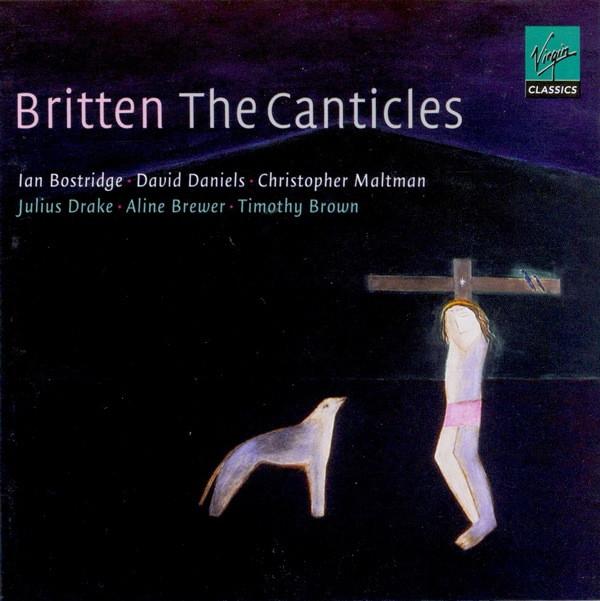 Benjamin Britten, Ian Bostridge, Christopher Maltman, Julius Drake, Timothy Brown , Aline Brewer, David Daniels  - The Canticles