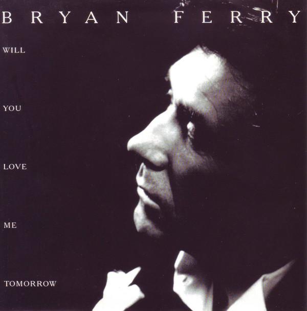 Bryan Ferry - Will You Love Me Tomorrow