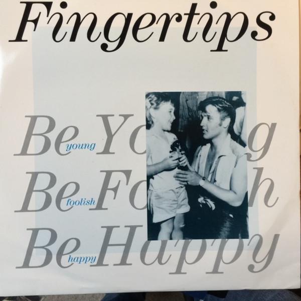 Fingertips - Be Young Be Foolish Be Happy