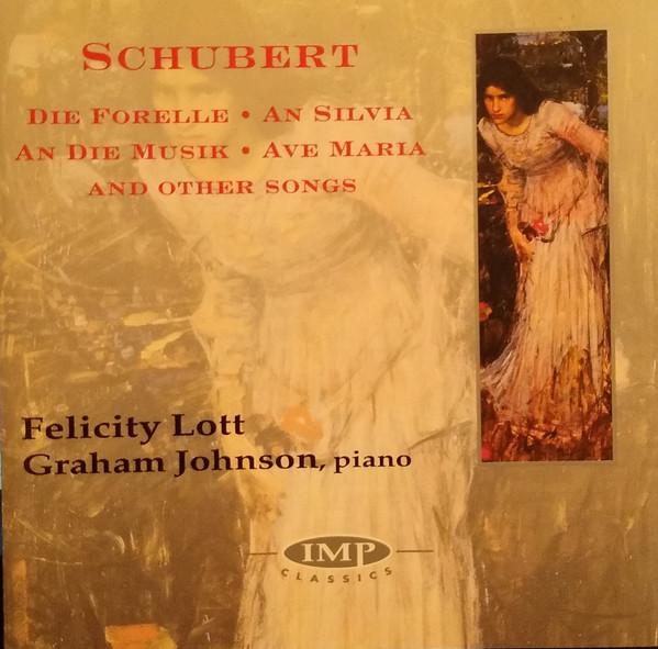 Franz Schubert, Felicity Lott, Graham Johnson  - Die Forelle • An Silvia • An Die Musik • Ave Maria And Other Songs