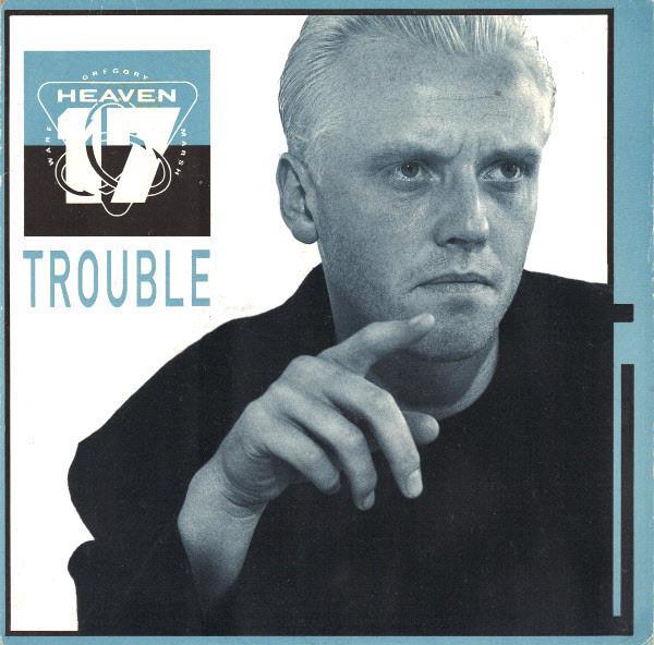 Heaven 17 - Trouble