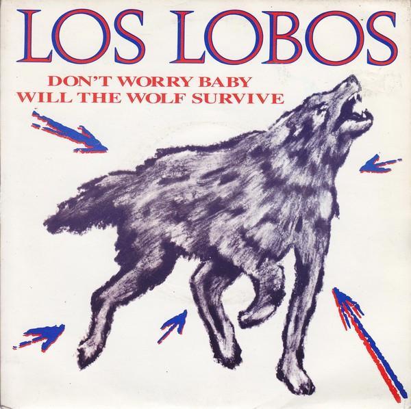 Los Lobos - Don't Worry Baby / Will The Wolf Survive