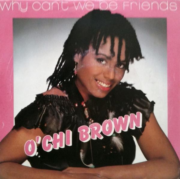 O'Chi Brown - Why Can't We Be Friends