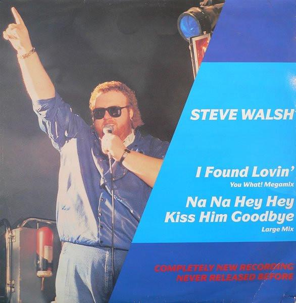 Steve Walsh (2) - I Found Lovin' (You What Megamix) / Na Na Hey Hey (Kiss Him Goodbye) (Large Mix)
