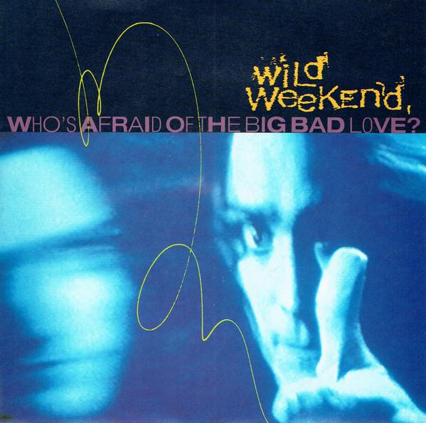 Wild Weekend  - Who's Afraid Of The Big Bad Love?